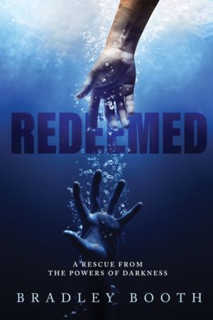 Redeemed - A Rescue from the Powers of Darkness, Bradley Booth
